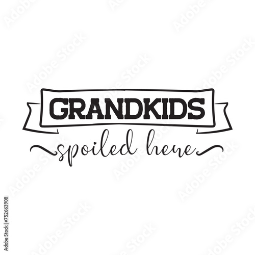 Grandkids Spoiled Here. Vector Design on White Background