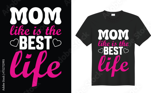 Mother's Day Graphic T-shirt Design. Mom like is the best liife. Vector Design Featuring Flowers to Celebrate Mother's Day in StyleMom you are the queen, mother quotes typographic t shirt design photo