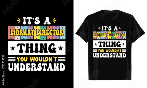 It's a  library director thing you wouldn't understand T-shirt design. T-shirt template
