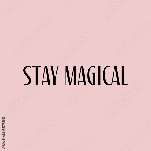 Stay magical slogan vector illustration design for fashion graphics and t shirt prints.