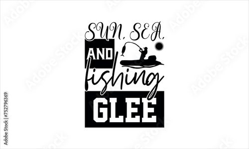 Sun, sea, and fishing glee - Fishing t shirts design, Hand drawn lettering phrase, Calligraphy t shirt design, Isolated on white background, svg Files for Cutting, Handmade calligraphy vector illustra