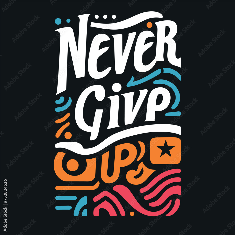 NEVER GIVE UP TYPOGRAPHIC T SHIRT DESIGN
