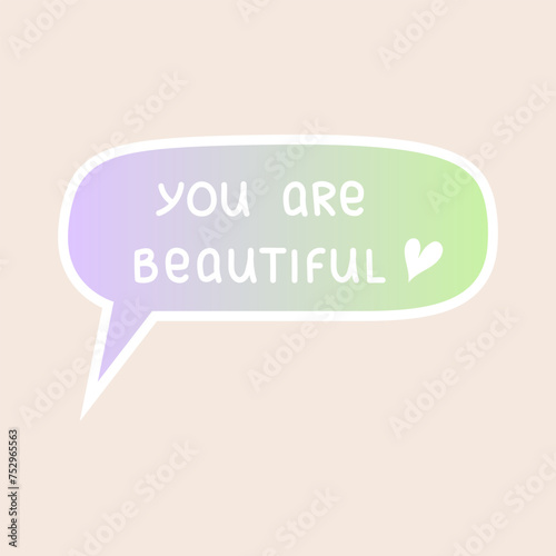 Compliment sticker. You are beautiful. Cute speech bubble with positive handwritten phrase and gradient background. Self love, motivation or world compliment day theme. Vector illustration. photo