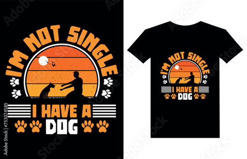 I'm not single I have a dog t-shirt designed for dog lovers