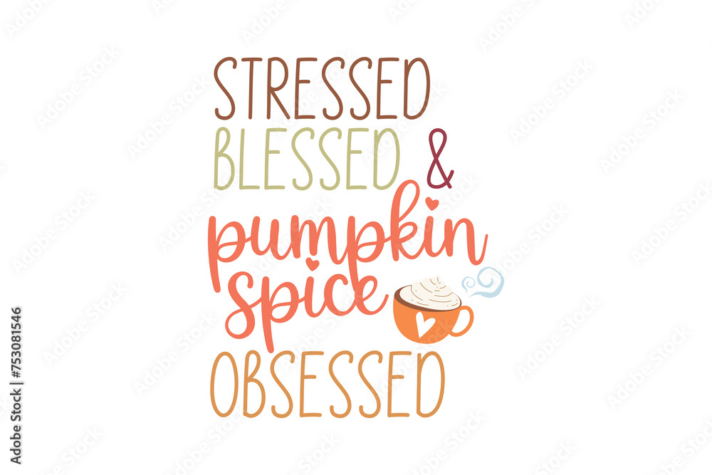 Stressed blessed & pumpkin spice obsessed, Fall SVG T shirt design Stressed blessed & pumpkin spice obsessed, Fall SVG T shirt design