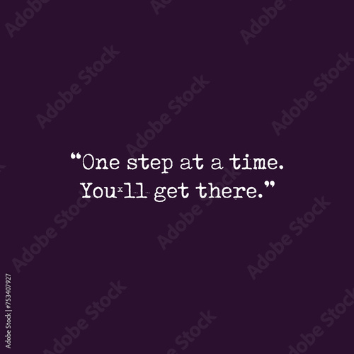 One step at a time you'll get there slogan vector illustration design for fashion graphics and t shirt prints. © yuvi