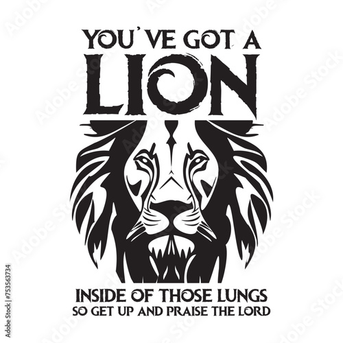 You've Got A Lion Inside of Those Lungs. Vector Design on White Background
