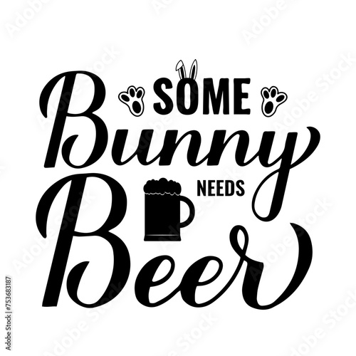 Some bunny needs beer calligraphy hand lettering. Funny Easter quote. Vector template for typography poster, greeting card, banner, sticker, etc.