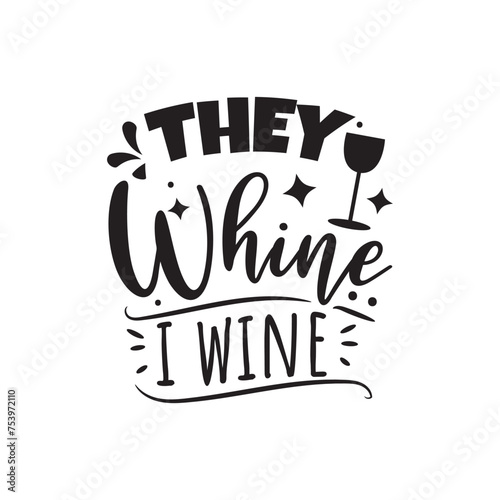 They Whine I Wine Vector Design on White Background