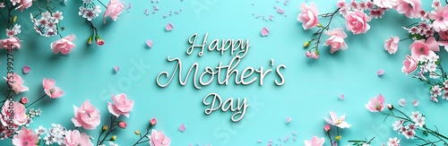 Happy Mother's Day written in thin and white font, flowers and petals around, on a turquoise background