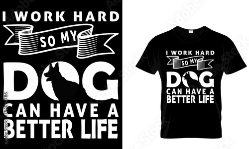 I work hard so my can have a better life. funny  Vector typography t shirt design for dog lover. Dog tee quote.