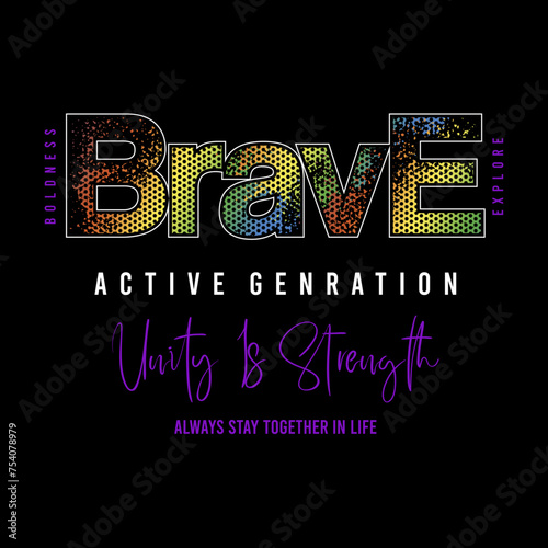 Brave active generation slogan vector illustration design for fashion graphics and t shirt prints.