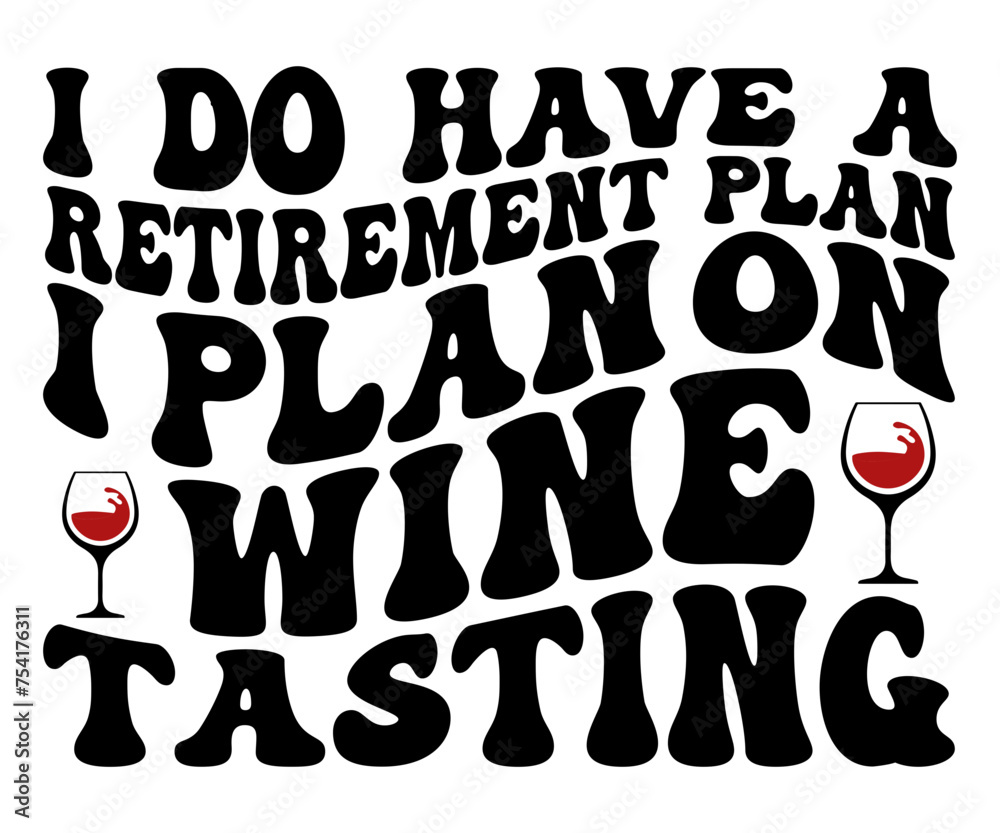 I Do Have A Retirment Plan Wine Tasting,Wine Saying,Drinking T-shirt,Alcohol Svg,Wine Lover Svg,Wine Gift,Cut File,Commercial Use
