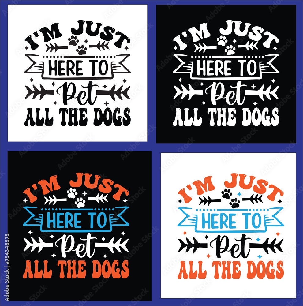  I'M JUST HERE TO PET ALL THE DOGS t shirt design