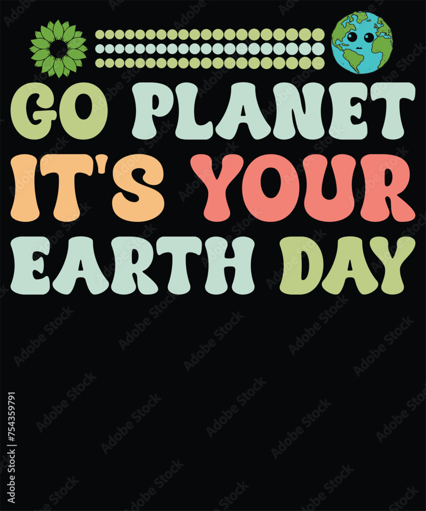 Go planet it's your earth day t shirt design