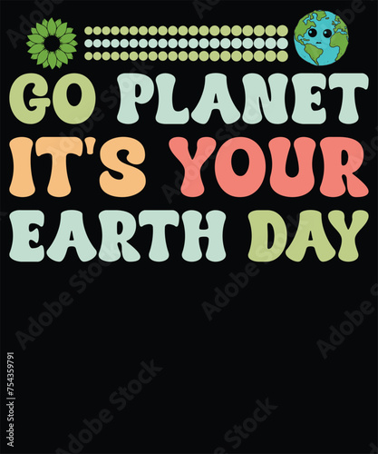Go planet it s your earth day t shirt design