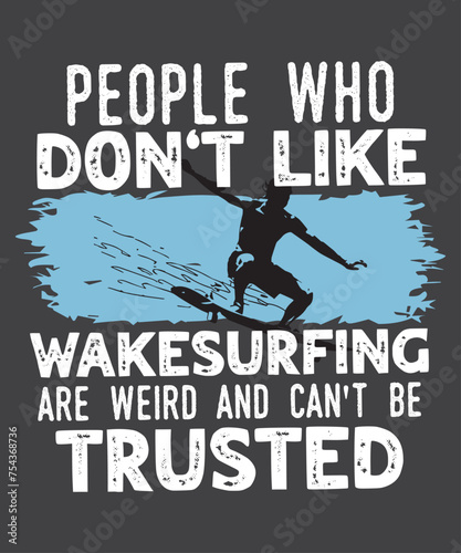 PrintPeople who don t like wakesurfing Wakeboarding wakesurf T-shirt design vector  wakesurfing shirt  Wakeboarding  wakesurf  Wakeboard  Wakesurfing Dad  Wakesurfing quote  Wakesurfing saying 