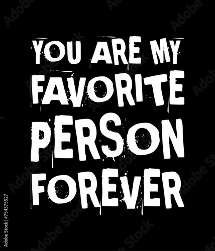 you are my favorite person forever simple typography with black background