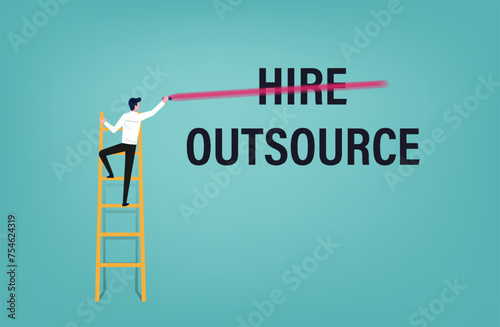 Business man delete Hire word on with highlighter pen for business outsourcing concept