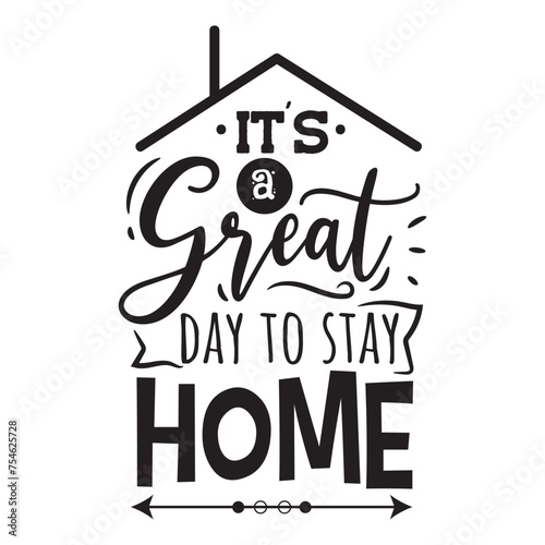 I'ts A Great Day To Stay Home. Vector Design on White Background