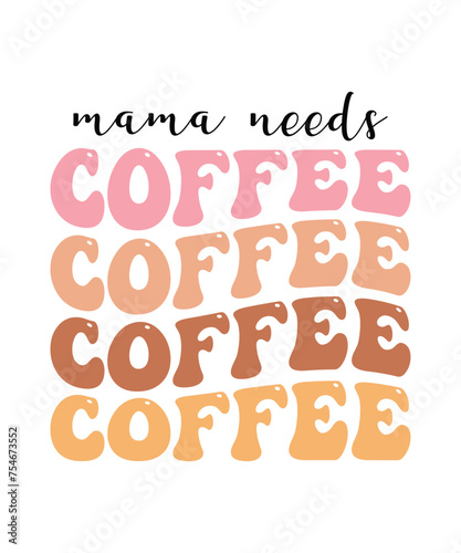 Mama needs coffee t shirt design print template
