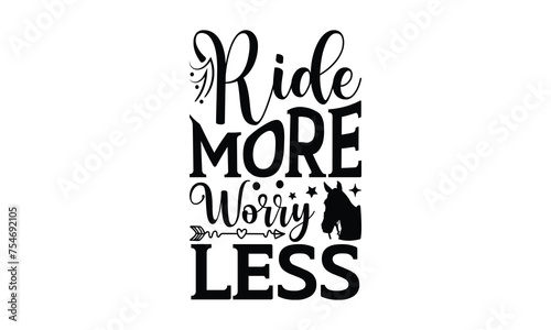 Ride more worry less - Horses  svg for Cutting Machine, Hand drawn lettering phrase,
Handmade calligraphy vector illustration, Silhouette Cameo, T-shirt Design, Cricut.