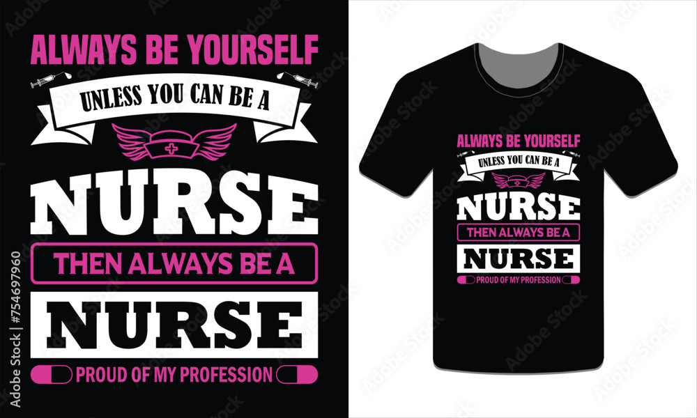 Always be yourself unless you can be a nurse then always be a nurse proud of my profession t-shirt Vector illustetion