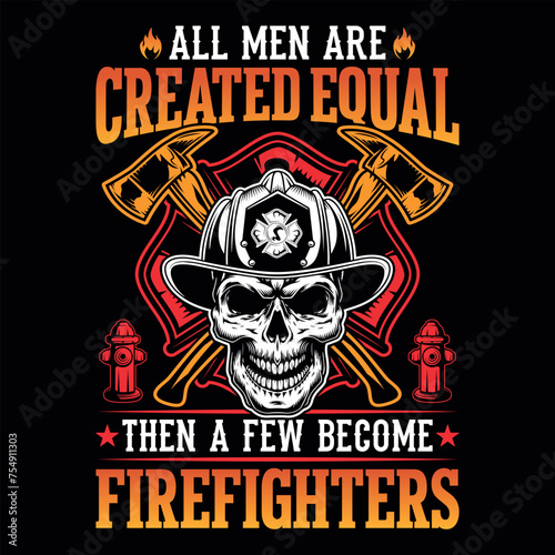 All men are created equal then a few become firefighters - Firefighter vector t shirt design