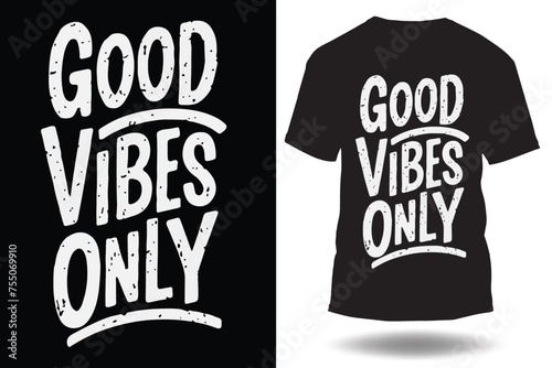 good vibes only typography t shirt design, motivational typography t shirt design, inspirational quotes t-shirt design photo