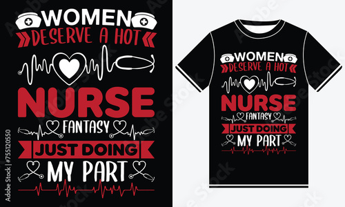 women deserve a hot nurse fantsy just doing my part t shirt design, illustration vector art photo