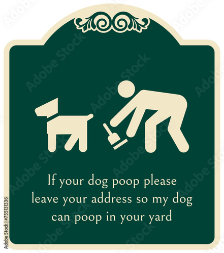 No dog poop warning sign if your dog poop please leave your address so my dog can poop in your yard