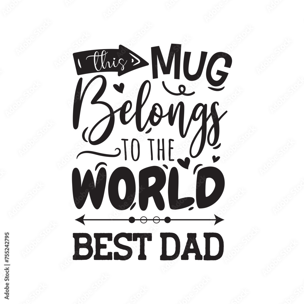 This Mug Belongs To The World Best Dad. Vector Design on White Background