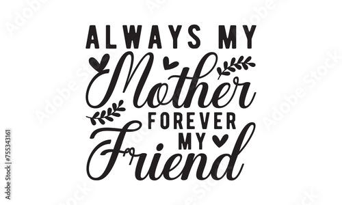 Always my mother forever svg,Mother's Day Svg,Mom life Svg,Mom lover home decor Hand drawn phrases,Mothers day typography t shirt quotes vector Bundle,Happy Mother's day svg,Cut File Cricut,Silhouette