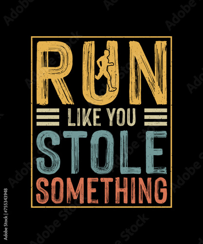 Running T-shirt Design Run Like You Stole Something photo