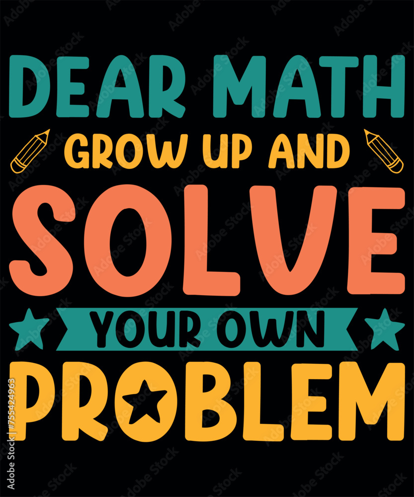 Dear math grow up and solve your own problem Design
