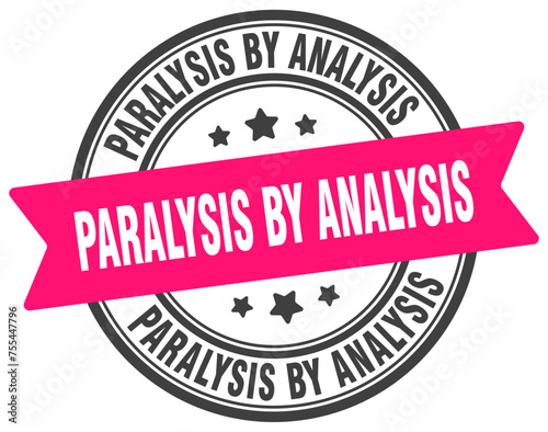 paralysis by analysis stamp. paralysis by analysis label on transparent background. round sign