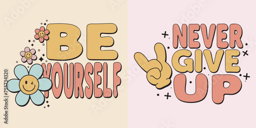Groovy lettering, set Be Yourself and Never Give Up. It is a trendy, groovy print design.