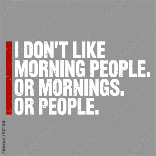 Funny I Don't Like Morning People Or Mornings Or People Joke