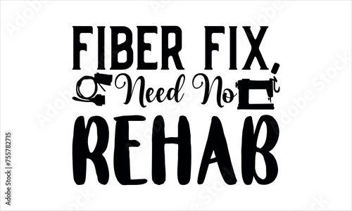 Fiber Fix, Need No Rehab - Knitting svg design,  Isolated on white background, Calligraphy t shirt design, Hand drawn lettering phrase, svg Files for Cutting Cricut and Silhouette, EPS 10