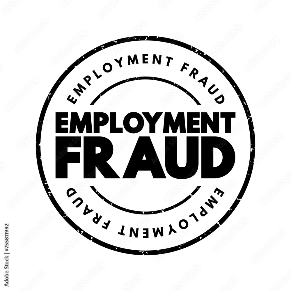 Employment Fraud - attempt to defraud people seeking employment by giving them false hope of better employment, text concept stamp Employment Fraud - attempt to defraud people seeking employment by giving them false hope of better employment, text concept stamp