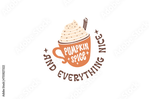 Fall Quote SVG T shirt design, Pumpkin Spice and everything nice 