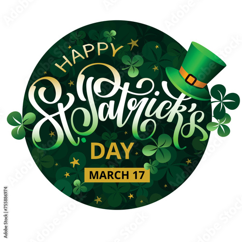 Happy Saint Patricks March 17 green round banner with lettering, clover leaves, green hat. St. Patricks brush calligraphy.