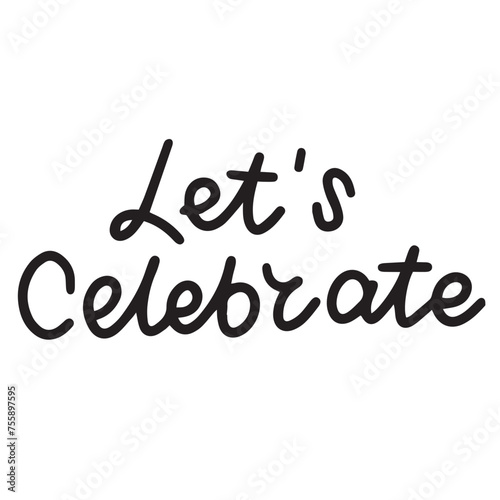 Let's Celebrate text banner on transparent background. Hand drawn vector art.