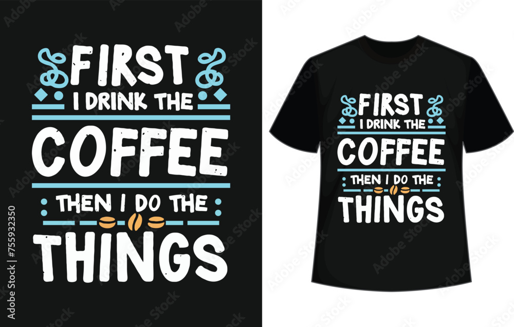 first i drink the coffee then i do the things typography coffee t shirt design