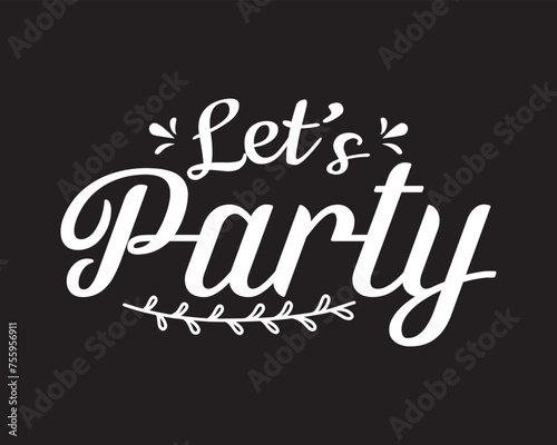 Let's party. Vector hand drawn lettering isolated. Template for card, poster, banner, print for t-shirt, label, patch.