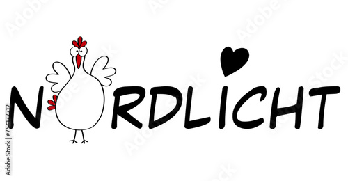 Nordlicht - deutscher Text mit lustigem Huhn und Herz, norddeutscher Titel mit handgeschriebenem Text für Aufkleber, Poster, Postkarte, Werbung