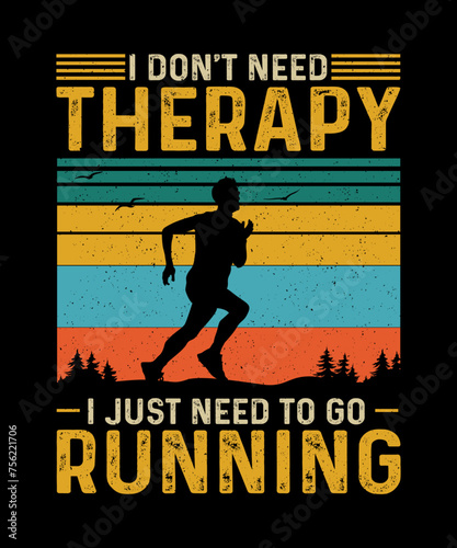 Running T-shirt Design I Don't Need Therapy I Just Need To go Running