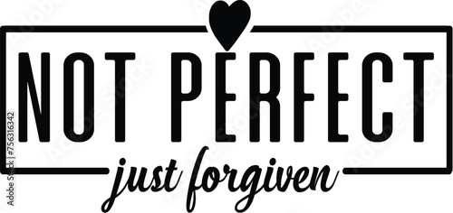 Not perfect just forgiven