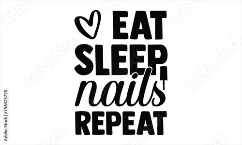 Eat sleep nails repeat  - Nail Tech  svg design, Isolated on white background, Hand drawn lettering phrase,Calligraphy t shirt design, t shirts Files for Cutting Cricut and Silhouette, EPS