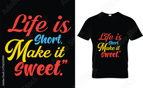 Life is short, make it sweet. typography t-shirt design 